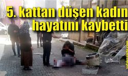 Temizlik yaparken 5. kattan düşen kadın hayatını kaybetti