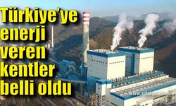 Türkiye’ye enerji veren kentler belli oldu