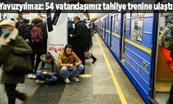 Yavuzyılmaz: Ukrayna’da mahsur kalan  54 vatandaşımız tahliye trenine ulaştı!