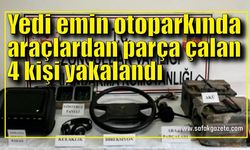 Yedi emin otoparkında hırsızlık: 4 şüpheli yakalandı