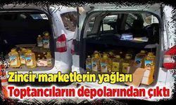 Zincir marketlerin yağları toptancıların depolarından çıktı