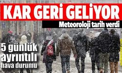 Meteoroloji'den uyarı! Kar geri geliyor