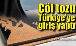 Çöl tozları Türkiye'ye giriş yaptı!