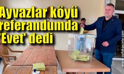 Ayvazlar köyü referandumda 'Evet' dedi