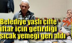 Belediye yaşlı çifte iftar için getirdiği sıcak yemeği geri aldı