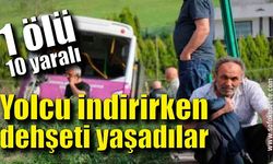 Durakta yolcu indirirken dehşeti yaşadılar: 1 ölü, 10 yaralı