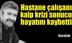 Hastane çalışanı kalp krizi sonucu hayatını kaybetti