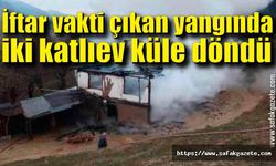 İftar vakti çıkan yangında iki katlı ev küle döndü