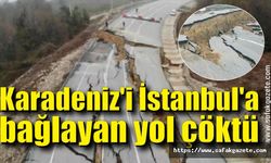 Karadeniz'i İstanbul'a bağlayan yol tamamen çöktü