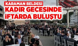 Karaman Beldesi, Kadir gecesinde iftarda buluştu