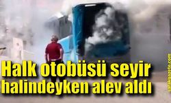 Seyir halindeyken alev alan halk otobüsü korku dolu anlar yaşattı