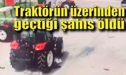 Traktörün üzerinden geçtiği şahıs öldü