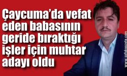 Vefat eden babasının geride bıraktığı işler için muhtar adayı oldu