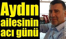 Aydın ailesinin acı günü