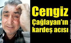 Cengiz Çağlayan'ın acı günü