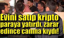 Evini satıp kripto paraya yatırdı, zarar edince canına kıydı!