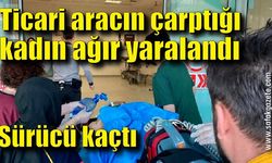 Hafif ticari aracın çarptığı kadın ağır yaralandı, sürücü kaçtı