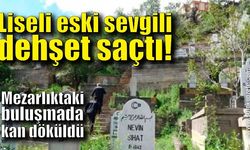 Liseli eski sevgili dehşet saçtı!