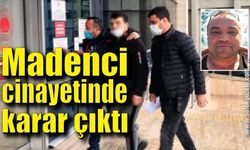 Madenci cinayetinde karar çıktı