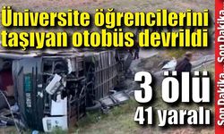 Üniversite öğrencilerini taşıyan otobüs devrildi: 3 kişi öldü, 41 yaralı