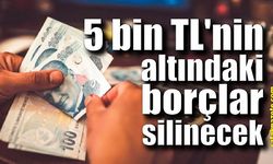 5 bin TL'nin altındaki borçlar silinecek