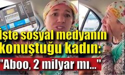 İşte sosyal medyanın konuştuğu kadın: "Aboo, 2 milyar mı..."