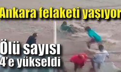 Ankara felaketi yaşıyor! Ölü sayısı 4'e yükseldi