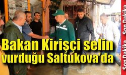 Bakan Kirişçi selin vurduğu Saltukova’da