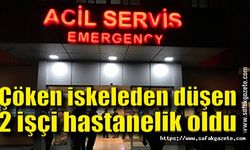 Çöken iskeleden düşen 2 işçi hastanelik oldu