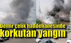 Demir çelik haddehanesinde korkutan yangın