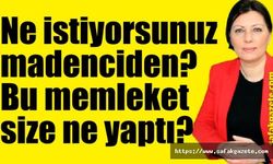 Ebru Uzun: Ne istiyorsunuz madenciden? Bu memleket size ne yaptı?