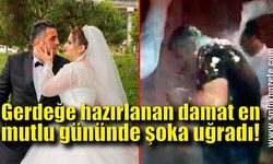 Gerdeğe hazırlanan damat en mutlu gününde şoka uğradı!