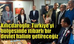 Kılıçdaroğlu: “Türkiye’yi bölgesinde itibarlı bir devlet haline getireceğiz”