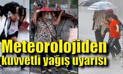 Meteorolojiden kuvvetli yağış uyarısı