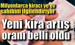 Milyonlarca kiracı ve ev sahibini ilgilendiriyor. Kira artış oranı belli oldu