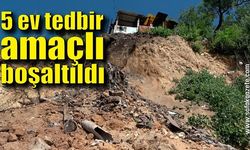 Toprak kayması nedeniyle 5 ev tedbir amaçlı boşaltıldı