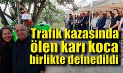 Trafik kazasında ölen karı koca birlikte defnedildi