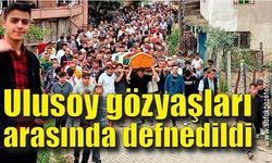Ulusoy gözyaşları arasında toprağa verildi
