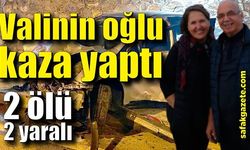 Valinin oğlu kaza yaptı! 2 ölü, 2 yaralı