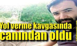 Yol verme kavgası yüzünden canından oldu