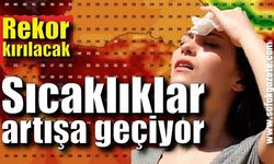 Sıcaklıklar artışa geçiyor