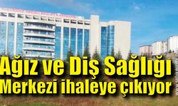 Ağız ve Diş Sağlığı Merkezi ihaleye çıkıyor