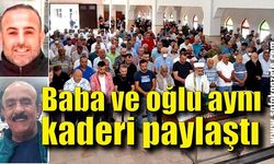 Baba ve oğlu aynı kaderi paylaştı