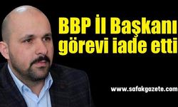 BBP İl Başkanlığında flaş gelişme! İl Başkanı görevi iade etti