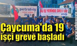 Çaycuma'da 19 işçi greve başladı