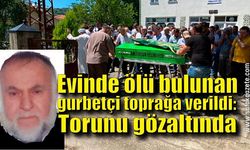 Evinde ölü bulunan gurbetçi toprağa verildi: Torunu gözaltında