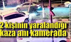 İki kişinin yaralandığı kaza anı güvenlik kamerasına yansıdı