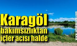 Karagöl Gölü bakımsızlıktan içler acısı halde