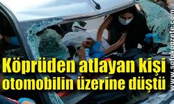 Köprüden atlayan kişi otomobilin üzerine düştü: 3 yaralı