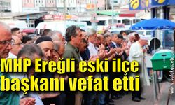 MHP Kdz. Ereğli eski ilçe başkanı vefat etti